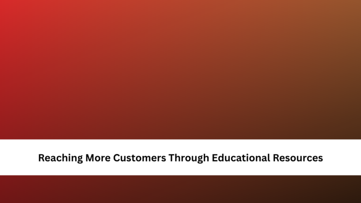 Reaching More Customers Through Educational Resources